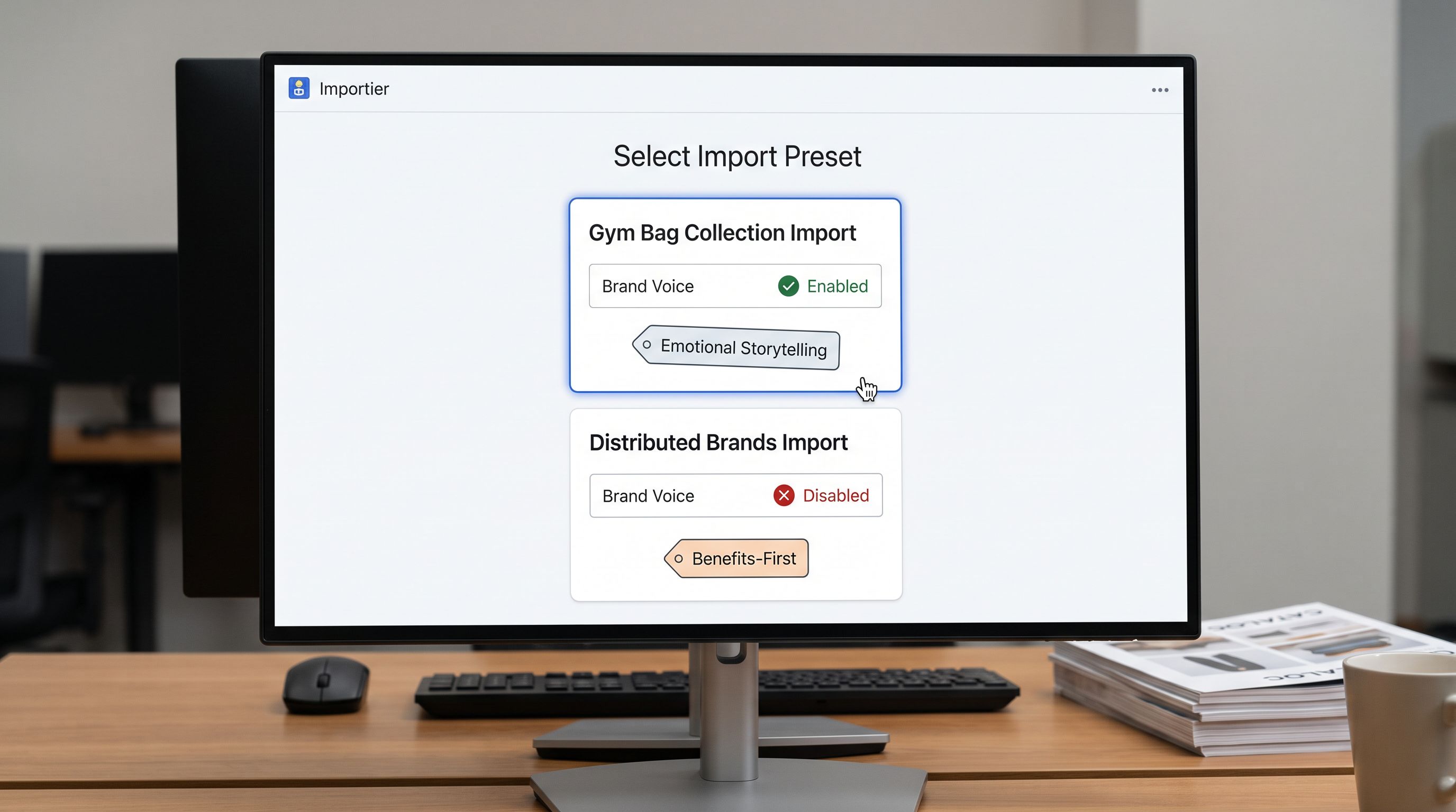 An Importier import preset selection screen on a monitor showing two saved import configurations: Gym Bag Collection Import with Brand Voice enabled indicator and Emotional Storytelling style tag visible, and Distributed Brands Import with Brand Voice disabled indicator and Benefits-First style tag visible, the merchant selecting the correct preset for their current import batch, demonstrating how two named presets separate the import strategies for owned and distributed products, everything in sharp focus no blur no depth of field, colour photography.